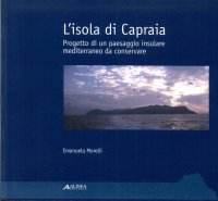 L'isola di Capraia. Progetto di un paesaggio insulare mediterraneo da conservare