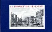 Le Prospettive di Venezia Dipinte Da Canaletto e Incise Da Antonio Visentini