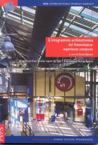 L'integrazione architettonica del fotovoltaico. Esperienze compiute. Progetti dal Case Studies Report del Task 7, IEA -  International Energy Agency