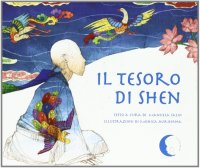 Il tesoro di Shen. Ediz. illustrata
