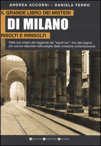 Il grande libro dei misteri di Milano risolti e irrisolti Il grande libro dei misteri di Milano risolti e irrisolti