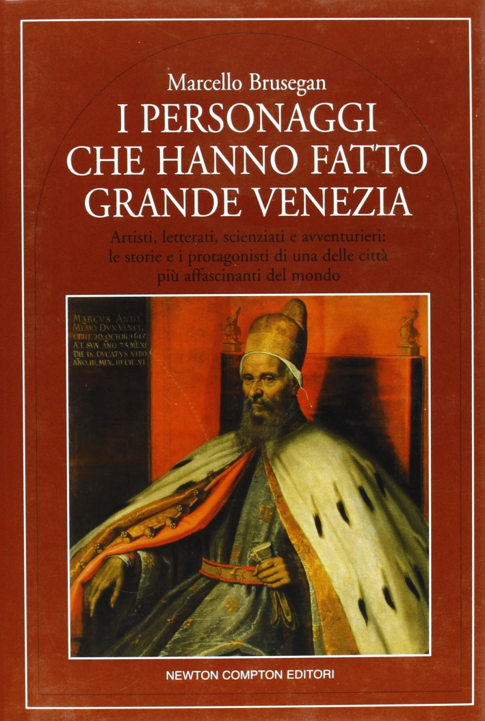 I personaggi che hanno fatto grande Venezia I personaggi che hanno fatto grande Venezia