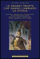 Le grandi truffe che hanno cambiato la storia Le grandi truffe che hanno cambiato la storia