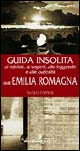 Guida insolita ai misteri, ai segreti, alle leggende e alle curiosità dell'Emilia Romagna Guida insolita ai misteri, ai segreti, alle leggende e alle curiosità dell'Emilia Romagna