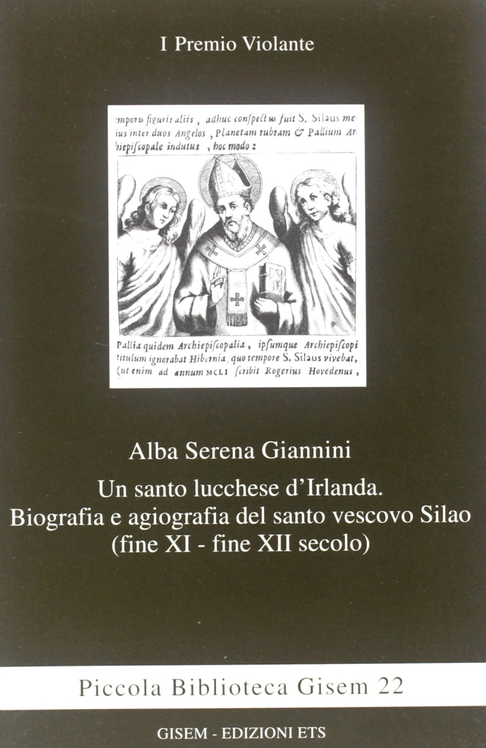 Un santo lucchese d'Irlanda. Biografia e agiografia del santo vescivo Silao (XI-XII secolo) Un santo lucchese d'Irlanda. Biografia e agiografia del santo vescivo Silao (XI-XII secolo)