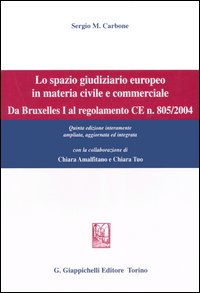 Lo Spazio Giuridico Europeo in Materia Civile e Commerciale. Da Bruxelles i al Regolamento ce n. 805/2004 Lo Spazio Giuridico Europeo in Materia Civile e Commerciale. Da Bruxelles i al Regolamento ce n. 805/2004