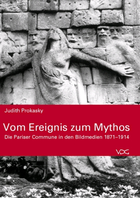 Vom Ereignis zum Mythos. Die Pariser Commune in den Bildmedien 1871-1914 Vom Ereignis zum Mythos. Die Pariser Commune in den Bildmedien 1871-1914