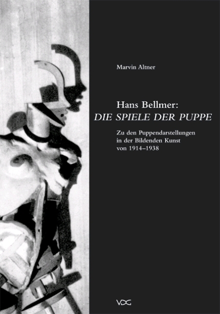 Hans Bellmer: Die Spiele der Puppe. Zu den Puppendarstellungen in der Bildenden Kunst von 1914 -1938 Hans Bellmer: Die Spiele der Puppe. Zu den Puppendarstellungen in der Bildenden Kunst von 1914 -1938