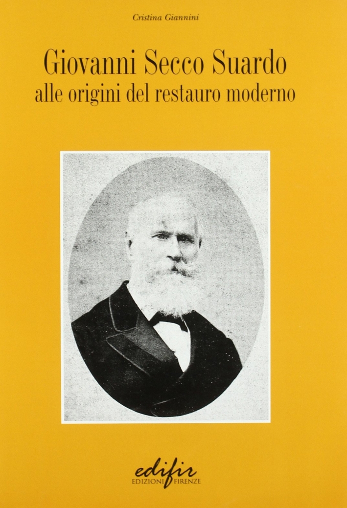 Giovanni Secco Suardo. Alle origini del restauro moderno Giovanni Secco Suardo. Alle origini del restauro moderno