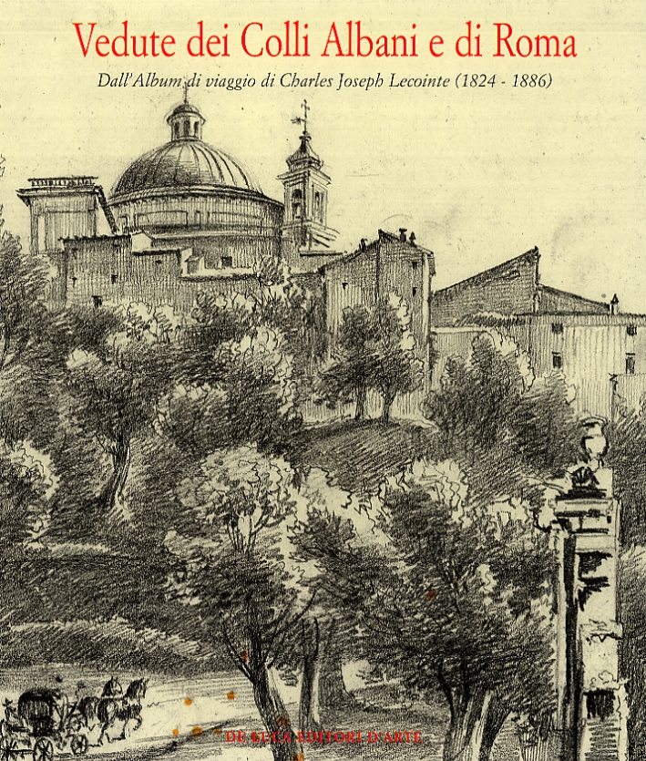 Vedute dei Colli Albani e di Roma dall'Album di Viaggio di Charles Joseph Lecointe (1824-1886) Vedute dei Colli Albani e di Roma dall'Album di Viaggio di Charles Joseph Lecointe (1824-1886)