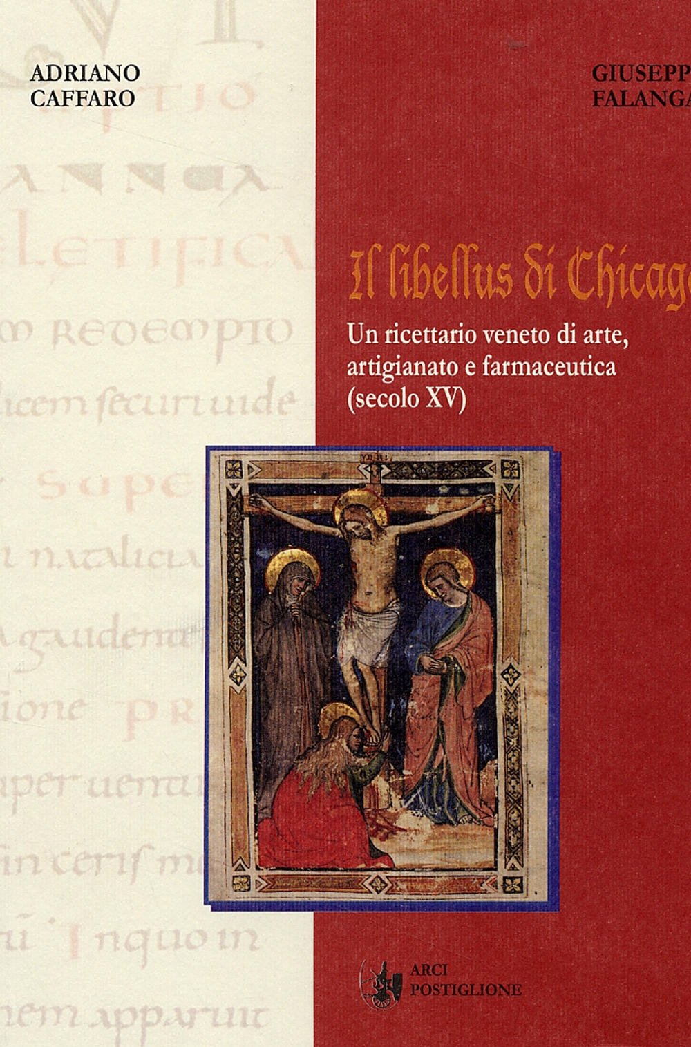Il Libellus di Chicago. Un Ricettario Veneto di Arte, Artigianato e Farmaceutica (Secolo XV) Il Libellus di Chicago. Un Ricettario Veneto di Arte, Artigianato e Farmaceutica (Secolo XV)