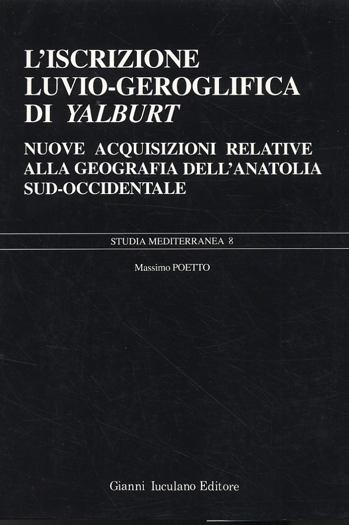 L'iscrizione luvio-geroglifica di Yalburt. Nuove acquisizioni relative alla geografia dell'Anatolia Sud-Occidentale L'iscrizione luvio-geroglifica di Yalburt. Nuove acquisizioni relative alla geografia dell'Anatolia Sud-Occidentale