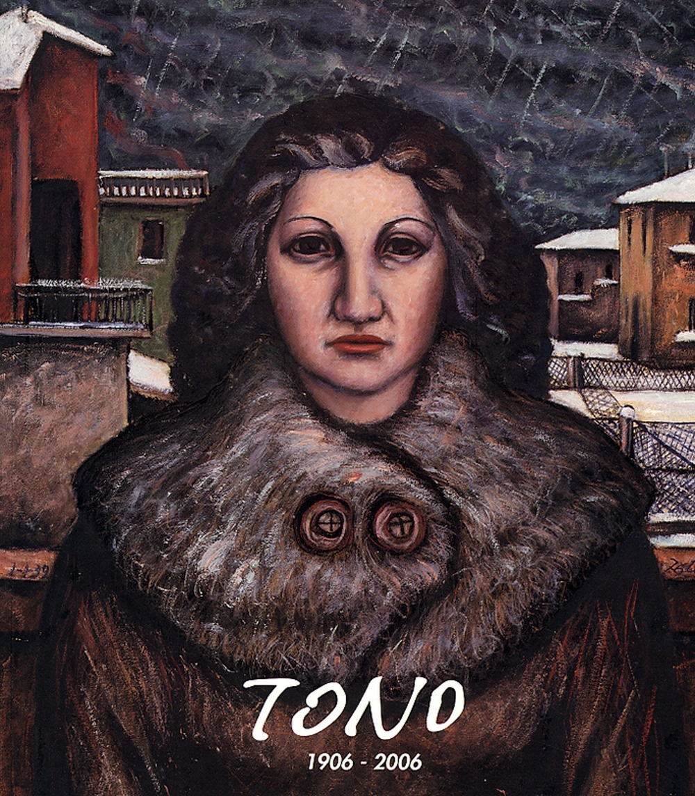 Tono 1906-2006. Nel centenario della nascita di Tono Zancanaro Tono 1906-2006. Nel centenario della nascita di Tono Zancanaro