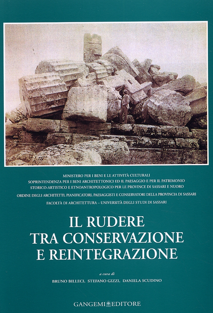 Il Rudere tra Conservazione e Reintegrazione. Atti del Convegno (Sassari, 26-27 Settembre 2003) Il Rudere tra Conservazione e Reintegrazione. Atti del Convegno (Sassari, 26-27 Settembre 2003)