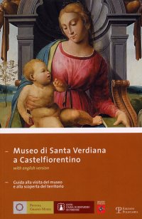 Museo di Santa Verdiana a Castelfiorentino. Guida alla visita del museo e alla scoperta del territorio
