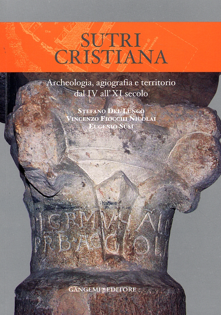 Sutri Cristiana. Archeologia, agiografia e territorio dal IV all'XI secolo Sutri Cristiana. Archeologia, agiografia e territorio dal IV all'XI secolo
