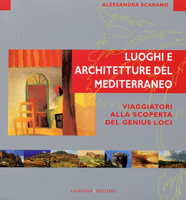 Luoghi e architetture del Mediterraneo. Viaggiatori alla scoperta del Genius Loci Luoghi e architetture del Mediterraneo. Viaggiatori alla scoperta del Genius Loci