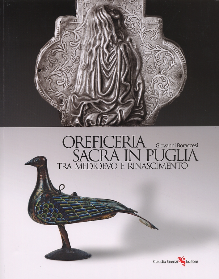 Oreficeria sacra in Puglia tra Medioevo e Rinascimento Oreficeria sacra in Puglia tra Medioevo e Rinascimento