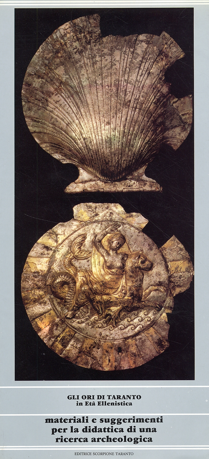 Gli ori di Taranto in Età Ellenistica. Materiali e suggerimenti per la didattica di una ricerca archeologica Gli ori di Taranto in Età Ellenistica. Materiali e suggerimenti per la didattica di una ricerca archeologica