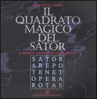 Il quadrato magico del Sator. Il segreto dei maestri costruttori Il quadrato magico del Sator. Il segreto dei maestri costruttori