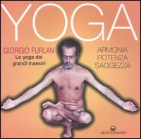 Yoga. Armonia, Potenza, Saggezza. lo Yoga dei Grandi Maestri Yoga. Armonia, Potenza, Saggezza. lo Yoga dei Grandi Maestri