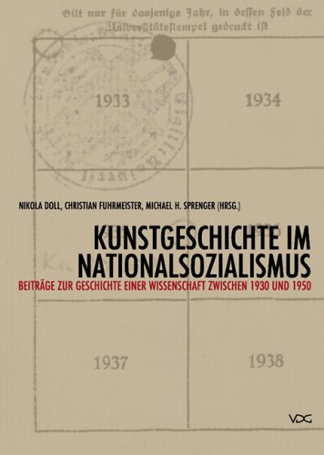 Kunstgeschichte im Nationalsozialismus. Beiträge zur Geschichte einer Wissenschaft zwischen 1930 und 1950 Kunstgeschichte im Nationalsozialismus. Beiträge zur Geschichte einer Wissenschaft zwischen 1930 und 1950