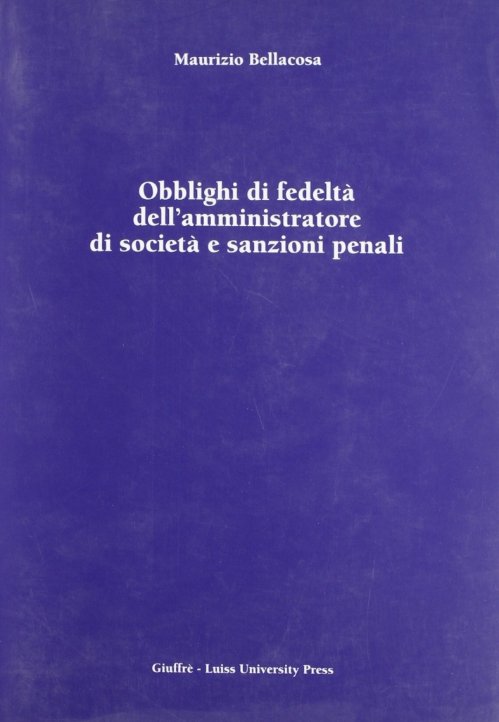 Obblighi di fedeltà dell'amministratore di società e sanzioni penali Obblighi di fedeltà dell'amministratore di società e sanzioni penali