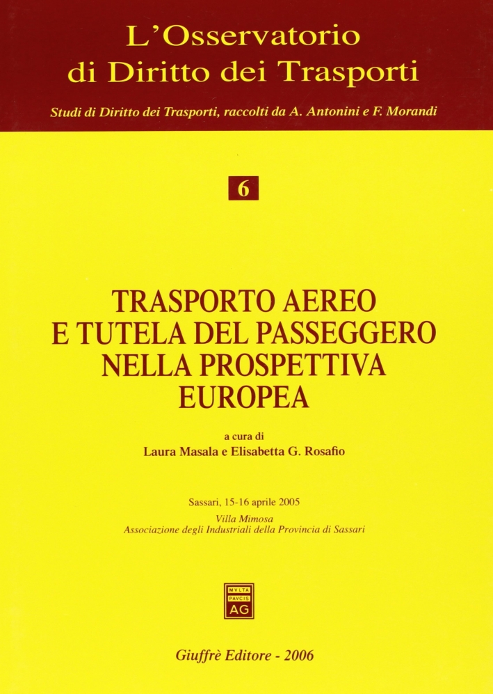 Trasporto aereo e tutela del passeggero nella prospettiva europea. Atti del Convegno (Sassari, 15-16 aprile 2005) Trasporto aereo e tutela del passeggero nella prospettiva europea. Atti del Convegno (Sassari, 15-16 aprile 2005)