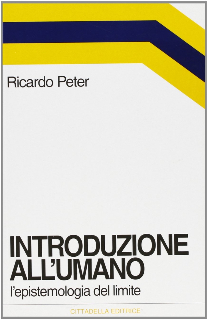 Introduzione all'umano. L'epistemologia del limite Introduzione all'umano. L'epistemologia del limite
