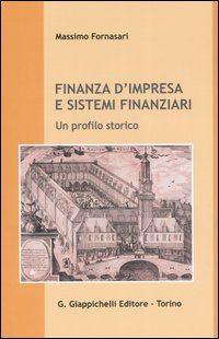 Finanza d'impresa e sistemi finanziari. Un profilo storico Finanza d'impresa e sistemi finanziari. Un profilo storico