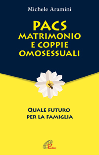 PACS, matrimonio e coppie omosessuali. Quale futuro per la famiglia PACS, matrimonio e coppie omosessuali. Quale futuro per la famiglia