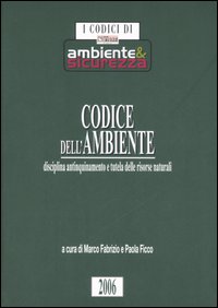 Codice dell'ambiente. Disciplina antinquinamento e tutela delle risorse naturali Codice dell'ambiente. Disciplina antinquinamento e tutela delle risorse naturali