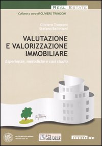 Valutazione e valorizzazione immobiliare. Esperienze, metodiche e casi studio Valutazione e valorizzazione immobiliare. Esperienze, metodiche e casi studio