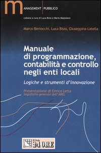 Manuale di programmazione, contabilità e controllo negli enti locali. Logiche e strumenti d'innovazione Manuale di programmazione, contabilità e controllo negli enti locali. Logiche e strumenti d'innovazione