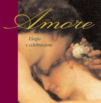 Amore. Elogio e celebrazione Amore. Elogio e celebrazione