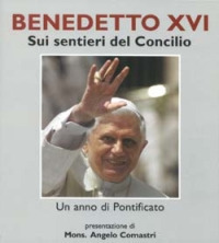 Benedetto XVI. Sui sentieri del concilio Benedetto XVI. Sui sentieri del concilio