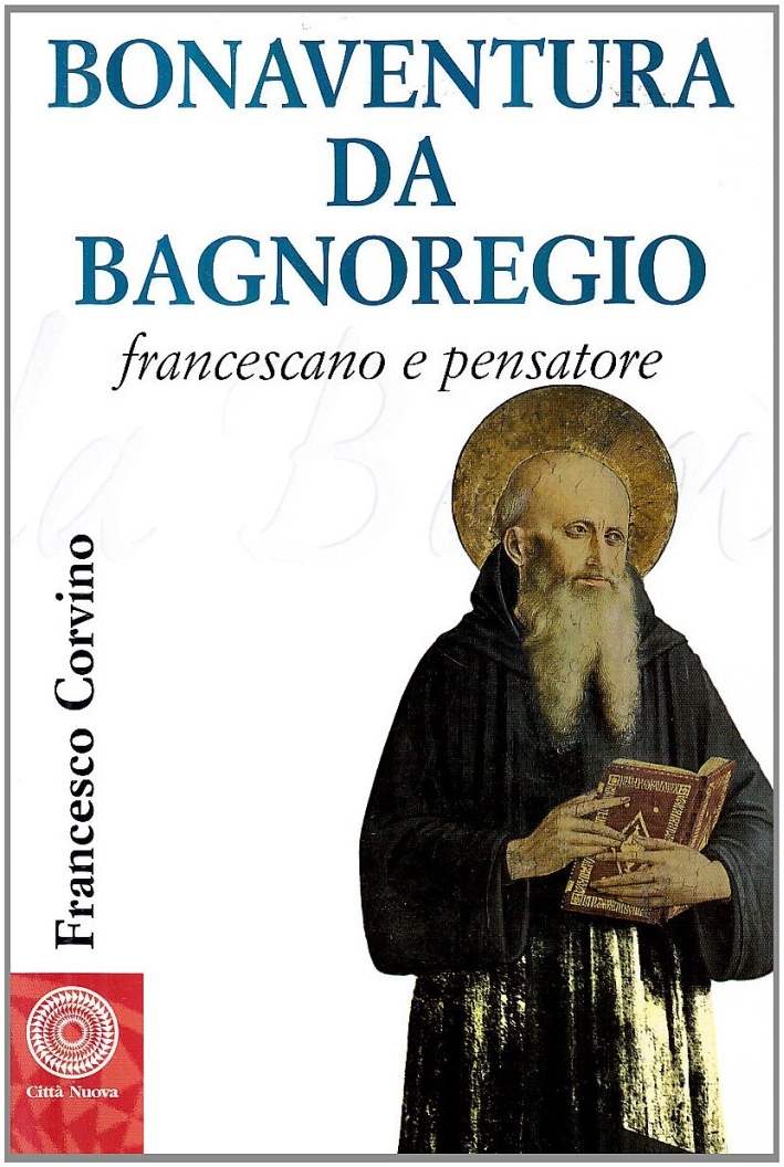 Bonaventura da Bagnoregio francescano e pensatore Bonaventura da Bagnoregio francescano e pensatore