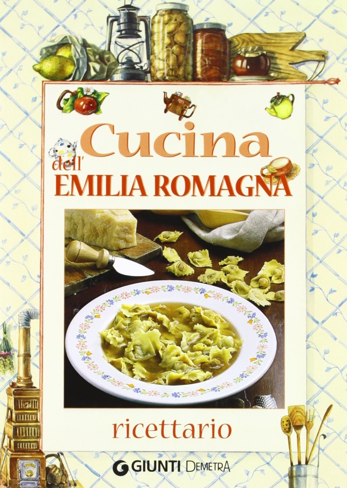 Cucina dell'Emilia Romagna. Ricettario Cucina dell'Emilia Romagna. Ricettario