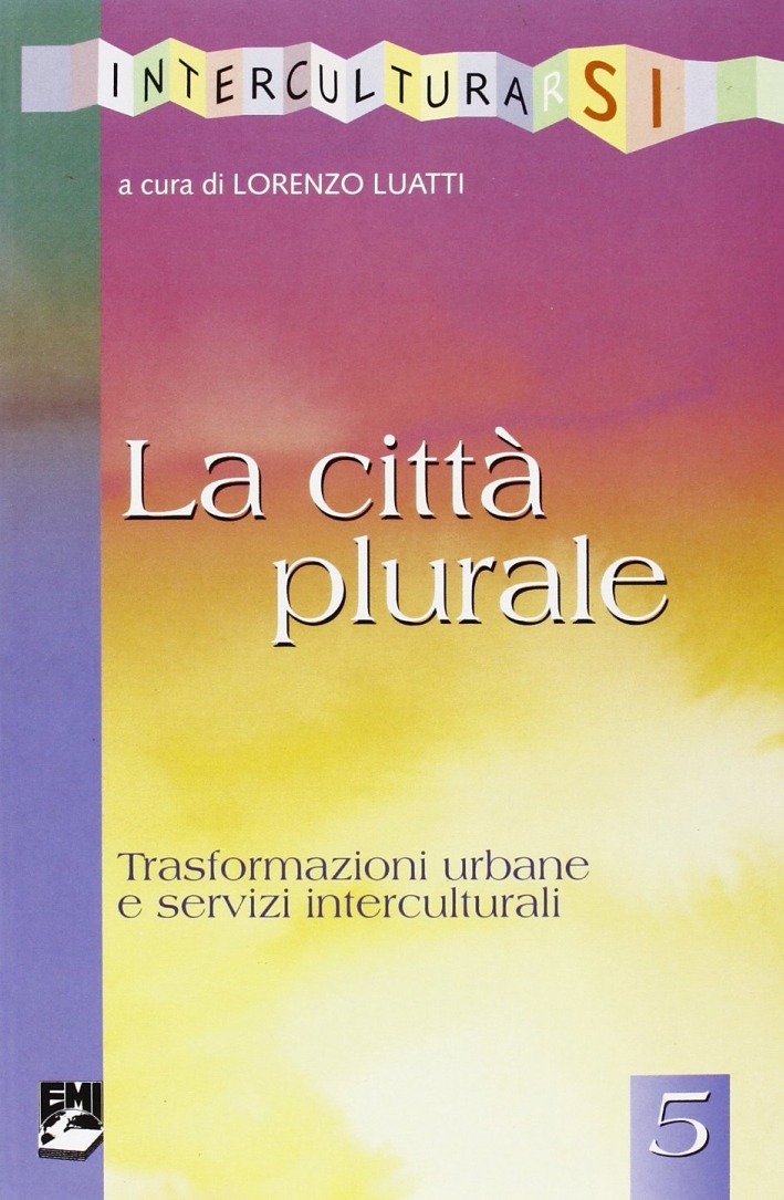 La città plurale. Trasformazioni urbane e servizi interculturali