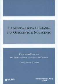 La musica sacra a Catania tra Ottocento e Novecento. L'archivio musicale del seminario arcivescovile di Catania