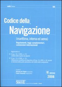 Codice della navigazione (marittima, interna ed aerea). Regolamenti, leggi complementari, convenzioni internazionali Codice della navigazione (marittima, interna ed aerea). Regolamenti, leggi complementari, convenzioni internazionali
