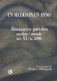 Un secolo in un anno. Almanacco del secolo XX paredro dell'anno 2006