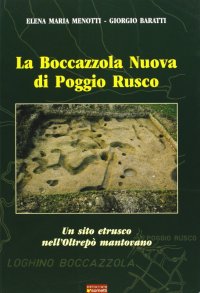 La Boccazzola Nuova di Poggio Rusco. Un sito etrusco nell'Oltrepò mantovano