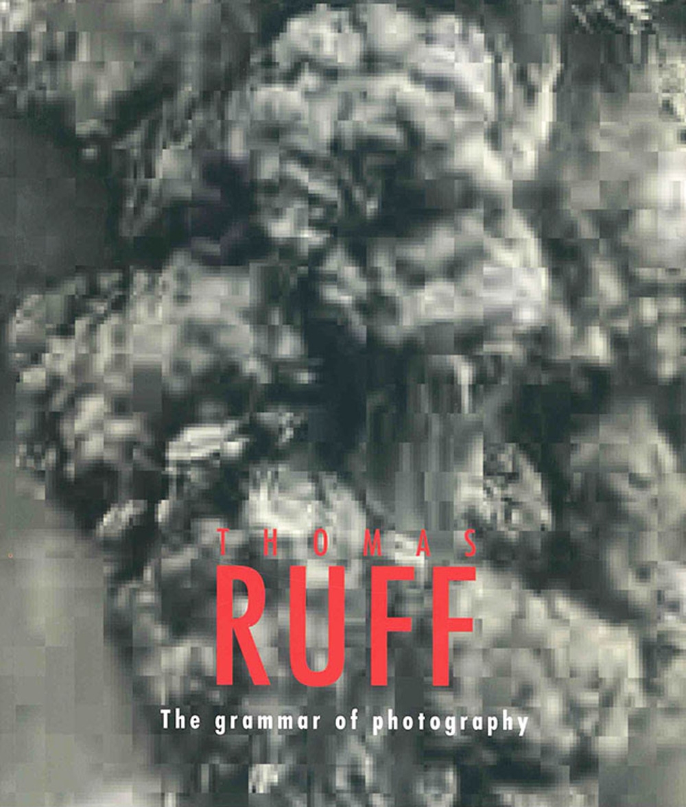 Thomas Ruff. The grammar of photography Thomas Ruff. The grammar of photography