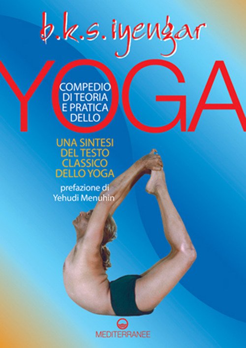 Compendio di teoria e pratica dello yoga. Una sintesi del testo classico dello yoga Compendio di teoria e pratica dello yoga. Una sintesi del testo classico dello yoga