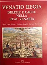 Venatio regia. Delizie e cacce della Real Venaria