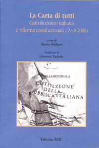 La Carta di tutti. Cattolicesimo italiano e riforme costituzionali (1948-2006) La Carta di tutti. Cattolicesimo italiano e riforme costituzionali (1948-2006)