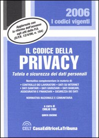 Il codice della privacy. Tutela e sicurezza dei dati personali. Normativa nazionale e comunitaria Il codice della privacy. Tutela e sicurezza dei dati personali. Normativa nazionale e comunitaria