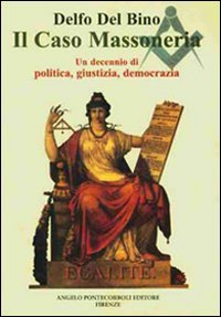 Il caso Massoneria. Un decennio di politica, giustizia, democrazia.