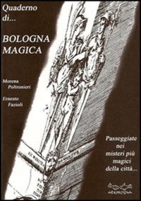 Quaderno di Bologna magica. Itinerari nei misteri della città